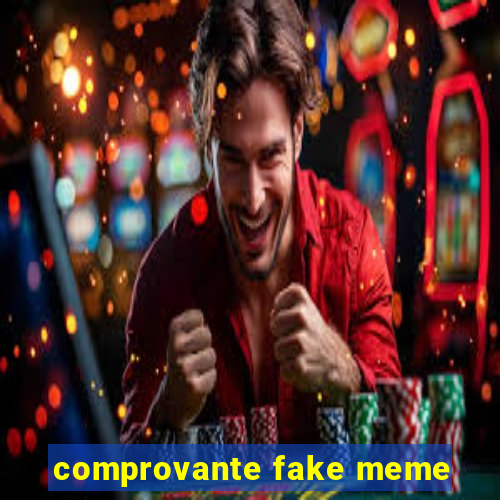 comprovante fake meme